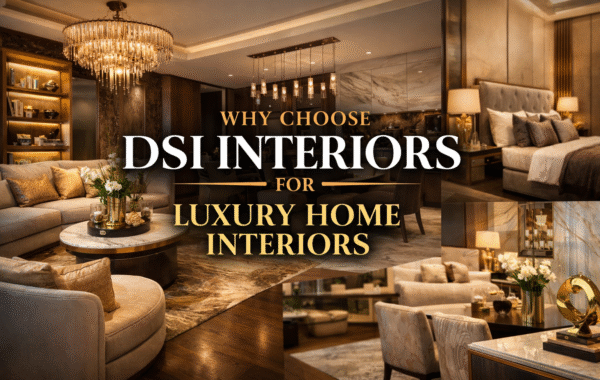 Why Choose DSI Interiors for Luxury Home Interiors